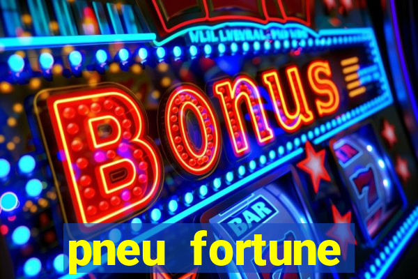 pneu fortune reclame aqui